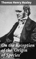 Thomas Henry Huxley: On the Reception of the 'Origin of Species' 