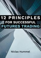 Niclas Hummel: 12 Principles for Successful Futures Trading 