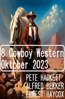 Alfred Bekker: 8 Cowboy Western Oktober 2023 