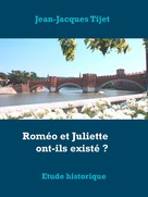 Jean-Jacques Tijet: Roméo et Juliette ont-ils existé ? 