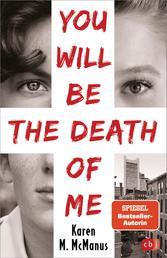 You will be the death of me - Von der Spiegel Bestseller-Autorin von "One of us is lying"