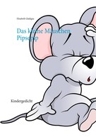 Elisabeth Gladigau: Das kleine Mäuschen Pipsepip 