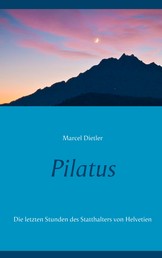 Pilatus - Die letzten Stunden des Statthalters von Helvetien