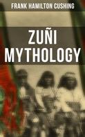 Frank Hamilton Cushing: Zuñi Mythology 