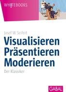 Josef W. Seifert: Visualisieren Präsentieren Moderieren ★★★