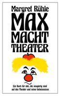 Rühle Margret: Max macht Theater 