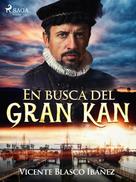 Vicente Blasco Ibañez: En busca del Gran Kan 