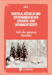 Basteln, rätseln und entspannen in der Advents- und Weihnachtszeit! - Bastelbuch und Quizbuch für die ganze Familie!