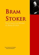 Bram Stoker: The Collected Works of Bram Stoker 