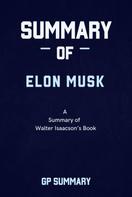 GP SUMMARY: Summary of Elon Musk By Walter Isaacson 