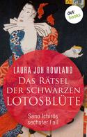 Laura Joh Rowland: Das Rätsel der schwarzen Lotusblüte: Sano Ichirōs sechster Fall ★★★★
