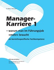 Manager-Karriere 1 - - warum man im Führungsjob »mehr« braucht als bereichsspezifische Fachkompetenz