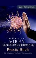 Jens Silberblum: Würmer, Viren Erpressungs-Trojaner 