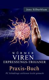Würmer, Viren Erpressungs-Trojaner - PC Schädlinge entfernen leicht gemacht