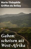 Marie-Théophile Griffon du Bellay: Gabon: schetsen uit West-Afrika 
