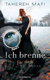 Ich brenne für dich - Roman - Die BookTok-Sensation SHATTER ME in deutscher Übersetzung