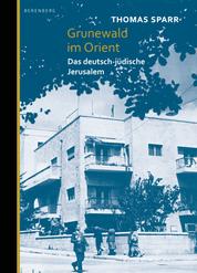 Grunewald im Orient - Das deutsch-jüdische Jerusalem
