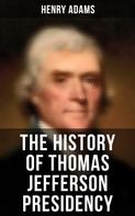 Henry Adams: The History of Thomas Jefferson Presidency 