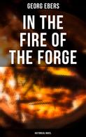 Georg Ebers: In the Fire of the Forge (Historical Novel) 
