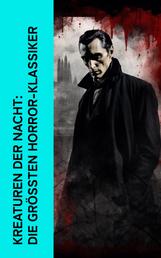 Kreaturen der Nacht: Die größten Horror-Klassiker - Dracula, Lokis, Der Wij, Der Vampyr, Bobok, Die Legende von Sleepy Hollow, Frankenstein