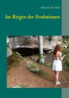 Hermann R. Bolz: Im Reigen der Evolutionen 