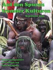 Auf den Spuren fremder Kulturen - Mit der World Discoverer auf Expeditionskreuzfahrt nach Vanuatu und Papua Neu-Guinea
