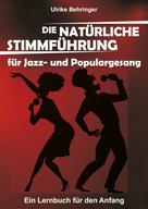 Ulrike Behringer: Die natürliche Stimmführung für Jazz- und Populargesang ★★