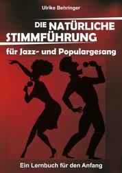 Die natürliche Stimmführung für Jazz- und Populargesang - ein Lernbuch für den Anfang