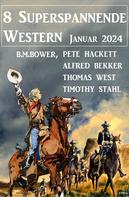 Alfred Bekker: 8 Superspannende Western Januar 2024 