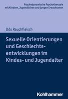 Udo Rauchfleisch: Sexuelle Orientierungen und Geschlechtsentwicklungen im Kindes- und Jugendalter 
