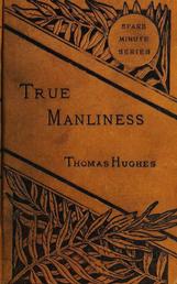 True Manliness - From the Writings of Thomas Hughes