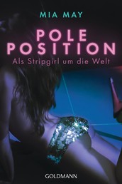 Poleposition - Als Stripgirl um die Welt