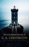 Gilbert Keith Chesterton: The Complete Novels of G. K. Chesterton 