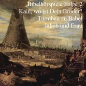 Kain und Abel - Turmbau zu Babel - Jakob und Esau - Bibelhörspiele 2