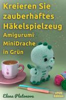 Elena Platonova: Kreieren Sie zauberhaftes Häkelspielzeug - Amigurumi MiniDrache in Grün 
