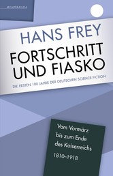 Fortschritt und Fiasko - Die ersten 100 Jahre der deutschen Science Fiction