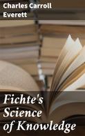 Charles Carroll Everett: Fichte's Science of Knowledge 