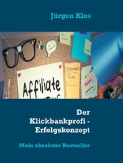 Der Klickbankprofi - Erfolgskonzept Affiliate - Mein absoluter Bestseller