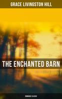 Grace Livingston Hill: The Enchanted Barn (Romance Classic) 