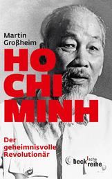 Ho Chi Minh - Der geheimnisvolle Revolutionär