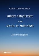 Christoph Werner: Robert Grosseteste und Michel de Montaigne 