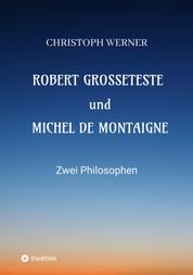 Robert Grosseteste und Michel de Montaigne - Zwei Philosophen