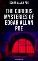 Edgar Allan Poe: The Curious Mysteries of Edgar Allan Poe (Illustrated Edition) 