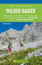 Bruckmann Wanderführer: Zeit zum Wandern Wilder Kaiser - 40 Wanderungen, Bergtouren und Ausflugsziele rund um den Wilden Kaiser