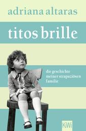 Titos Brille - Die Geschichte meiner strapaziösen Familie