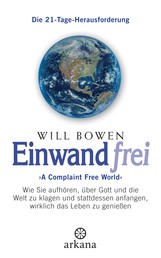 Einwandfrei - 'A Complaint Free World' - Wie Sie aufhören, über Gott und die Welt zu klagen und stattdessen anfangen, wirklich das Leben zu genießen - Die 21-Tage-Herausforderung