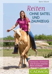 Reiten ohne Sattel und Zaumzeug - Harmonie, Vertrauen und Respekt zwischen Pferd und Reiter
