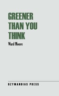 Ward Moore: Greener Than You Think 