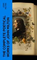 John Milton: The Complete Poetical Works of John Milton 