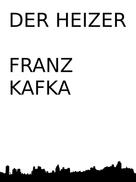 Franz Kafka: Der Heizer 